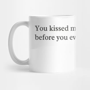 you kissed my heart before you ever touched me Mug